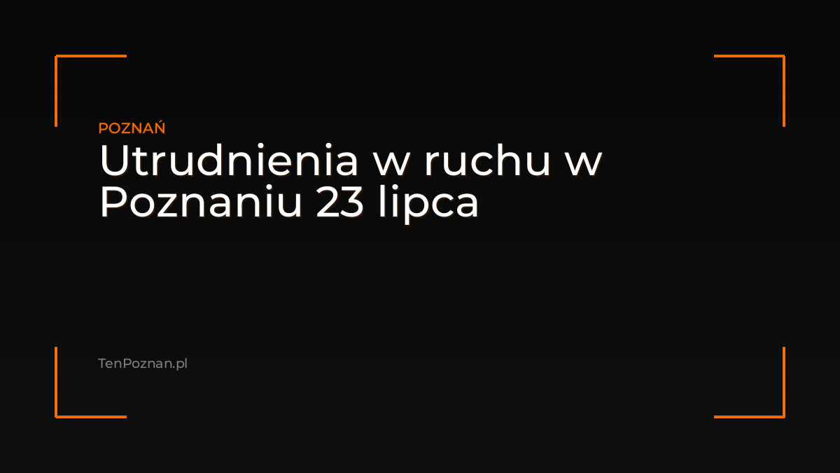 Utrudnienia w ruchu w Poznaniu 23 lipca – zdjęcie artykułu z Lubon.net.pl